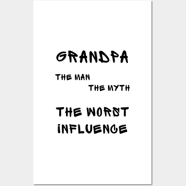 Grandpa the man the myth the worst influence Wall Art by IOANNISSKEVAS